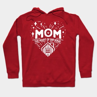 Mom, the Heart of Our Home Hoodie